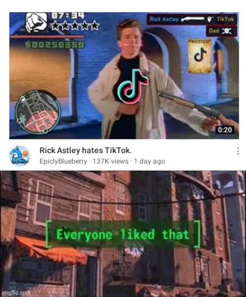 Rick Astley Hates Tik Tok | image tagged in everyone liked that | made w/ Imgflip meme maker