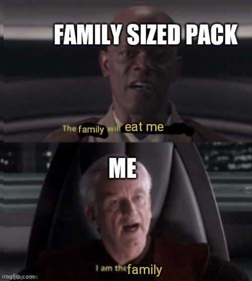 Family sized packs | image tagged in i am the senate | made w/ Imgflip meme maker