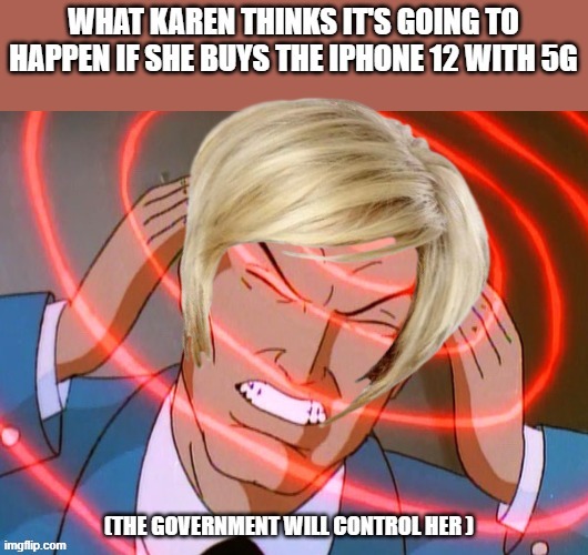 Karen with the iPhone 12 | image tagged in karen,iphone,phone,5g,government,lol | made w/ Imgflip meme maker