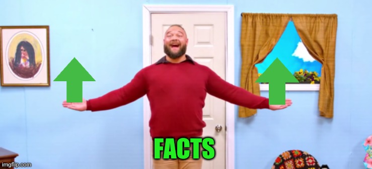 bray wyatt firefly funhouse | FACTS | image tagged in bray wyatt firefly funhouse | made w/ Imgflip meme maker