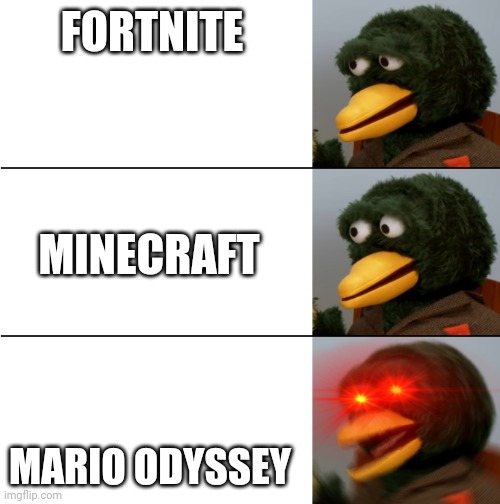 My Game Preferences | FORTNITE; MINECRAFT; MARIO ODYSSEY | image tagged in dhmis duck meme | made w/ Imgflip meme maker