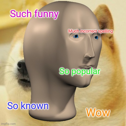 Doge meme but with meme man instead | Such funny; Much incorrect spelling; So popular; So known; Wow | image tagged in memes,meme man,funny | made w/ Imgflip meme maker