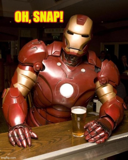 Iron Man drinking | OH, SNAP! | image tagged in iron man drinking | made w/ Imgflip meme maker