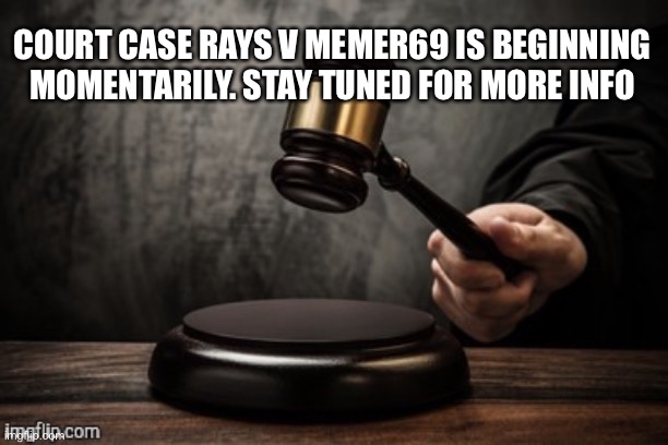 Subjects: GirlOfRays versus Memingmemerthatmemes69. Defendants are: Defendant Flamy siding GirlOfRays with Defendant Church sidi | COURT CASE RAYS V MEMER69 IS BEGINNING MOMENTARILY. STAY TUNED FOR MORE INFO | image tagged in court | made w/ Imgflip meme maker