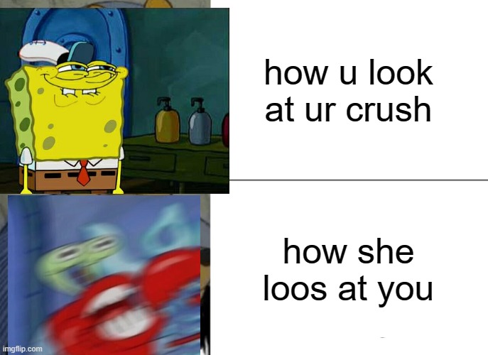how ulookat ur crush | how u look at ur crush; how she loos at you | image tagged in cool | made w/ Imgflip meme maker