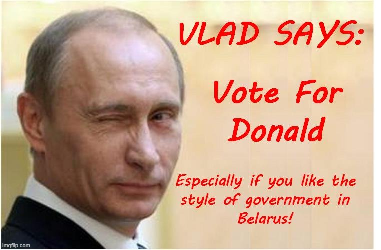Vote for the Right Prez! | image tagged in putin,election,trump | made w/ Imgflip meme maker