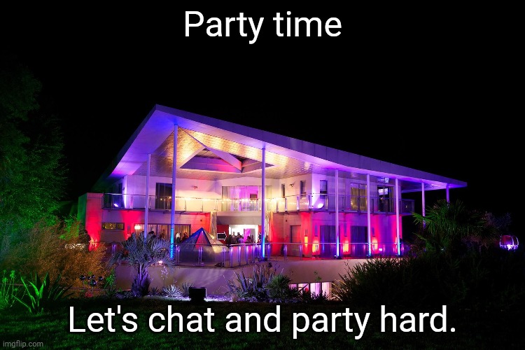 Especially after the case, I decided to plan a party on here. Ask me anything that's fun or you can just chat. I'm bored. | Party time; Let's chat and party hard. | image tagged in party,chat,memes,meme,party time,dank memes | made w/ Imgflip meme maker