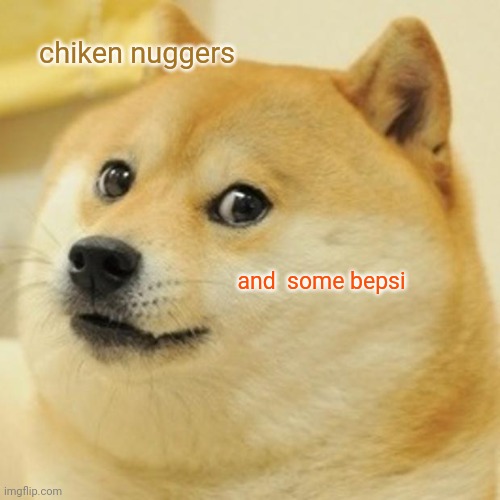 Mc  Doge | chiken nuggers; and  some bepsi | image tagged in memes,doge | made w/ Imgflip meme maker
