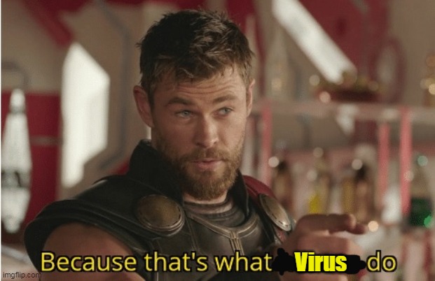 That’s what heroes do | Virus | image tagged in that s what heroes do | made w/ Imgflip meme maker