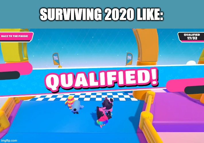 2020 is literally a giant fall guys game | SURVIVING 2020 LIKE: | image tagged in fall guys qualified,2020 | made w/ Imgflip meme maker