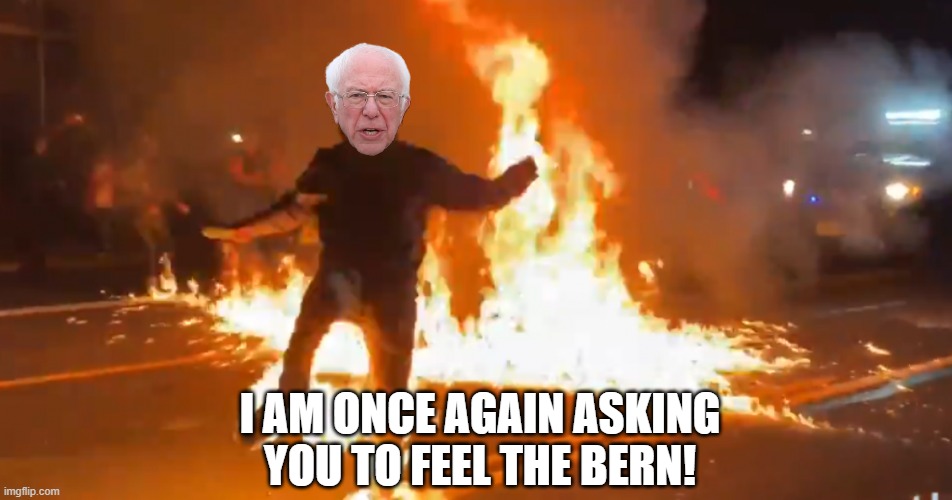 I AM ONCE AGAIN ASKING YOU TO FEEL THE BERN! | made w/ Imgflip meme maker