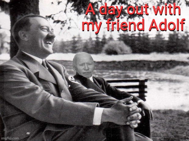 Joe Biden A Day At The Park |  A day out with my friend Adolf; A day out with my friend Adolf | image tagged in joe biden,adolf hitler,drstrangmeme,political meme,politics lol | made w/ Imgflip meme maker
