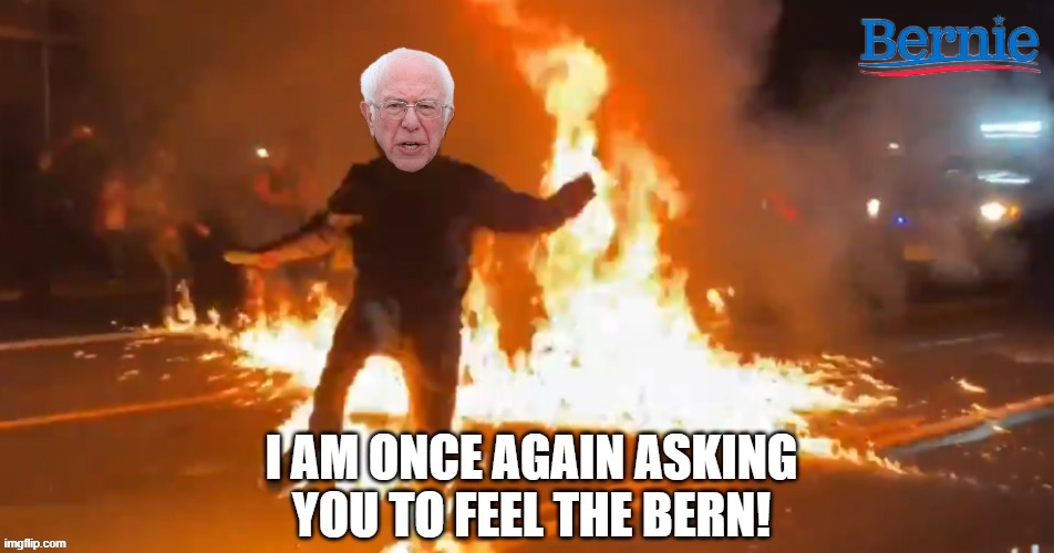 Pantifa have his Sympathies and so he is asking his supporters once again, can they feel it? | image tagged in bernie sanders,antifa,burning man,bernie i am once again asking for your support,portland sympathizer bernie,burn antifa burn | made w/ Imgflip meme maker