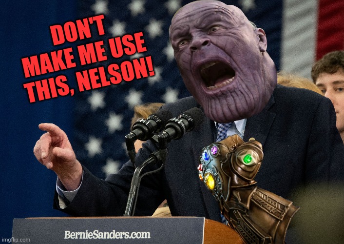 DON'T MAKE ME USE THIS, NELSON! | made w/ Imgflip meme maker