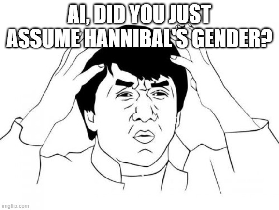 Jackie Chan WTF Meme | AI, DID YOU JUST ASSUME HANNIBAL'S GENDER? | image tagged in memes,jackie chan wtf | made w/ Imgflip meme maker