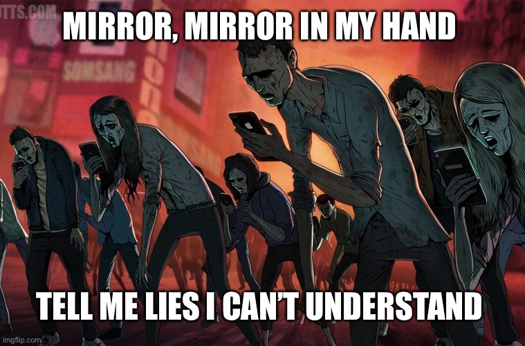 heavy duty brainwashing cycle | MIRROR, MIRROR IN MY HAND; TELL ME LIES I CAN’T UNDERSTAND | image tagged in black lying mirror,memes,dead people,brain washing device,perpetual dopamine,no serotonin | made w/ Imgflip meme maker