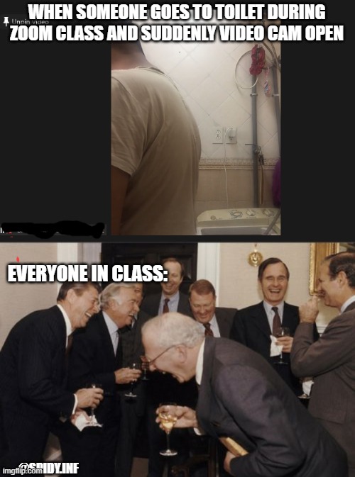 WHEN SOMEONE GOES TO TOILET DURING ZOOM CLASS AND SUDDENLY VIDEO CAM OPEN; EVERYONE IN CLASS:; @SPIDY.INF | image tagged in memes,laughing men in suits | made w/ Imgflip meme maker