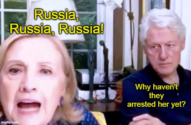 His Own Private . . . | Russia, Russia, Russia! Why haven't they arrested her yet? | image tagged in hill and bill | made w/ Imgflip meme maker