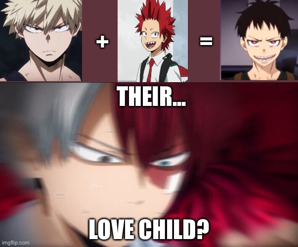 their love child???? | =; +; THEIR... LOVE CHILD? | image tagged in todoroki thinking | made w/ Imgflip meme maker