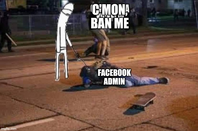 C'MON, BAN ME; FACEBOOK ADMIN | image tagged in kenosha kyle | made w/ Imgflip meme maker