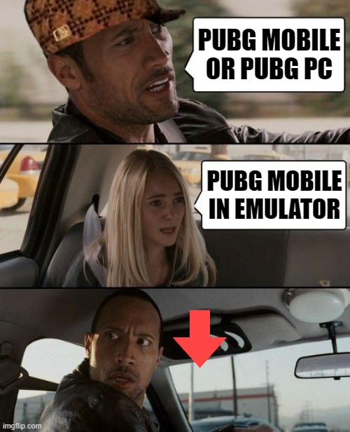 The Rock Driving Meme | PUBG MOBILE OR PUBG PC; PUBG MOBILE IN EMULATOR | image tagged in memes,the rock driving,pubg,gaming | made w/ Imgflip meme maker