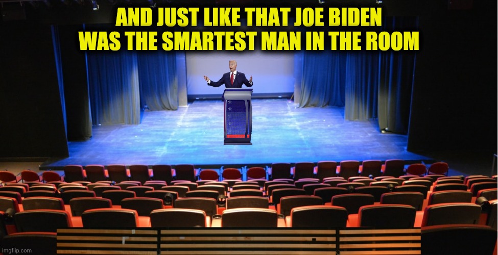 AND JUST LIKE THAT JOE BIDEN WAS THE SMARTEST MAN IN THE ROOM | made w/ Imgflip meme maker