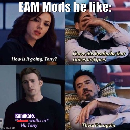 this a self-diss so should be good | EAM Mods be like:; Kamikaze. | image tagged in tony stark headache,meanwhile on imgflip,imgflipper,meme stream,imgflip mods,imgflip humor | made w/ Imgflip meme maker