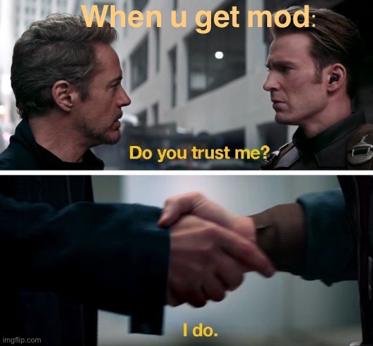 it’s a beautiful feeling | When u get mod: | image tagged in avengers 4 handshake,trust,mods,imgflip mods,imgflip community,respect | made w/ Imgflip meme maker