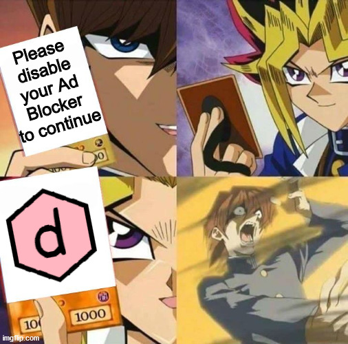 But please allow non intrusive ads! | Please disable your Ad Blocker to continue | image tagged in yugioh card draw,internet,adblock | made w/ Imgflip meme maker
