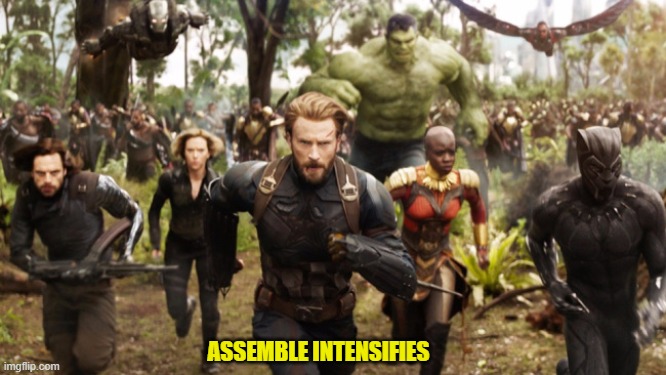 Avengers Infinity War Running | ASSEMBLE INTENSIFIES | image tagged in avengers infinity war running | made w/ Imgflip meme maker