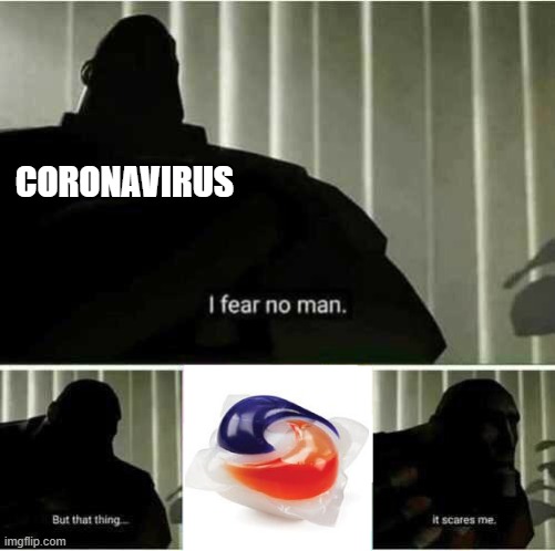 yeah imma see that pod now | CORONAVIRUS | image tagged in i fear no man | made w/ Imgflip meme maker