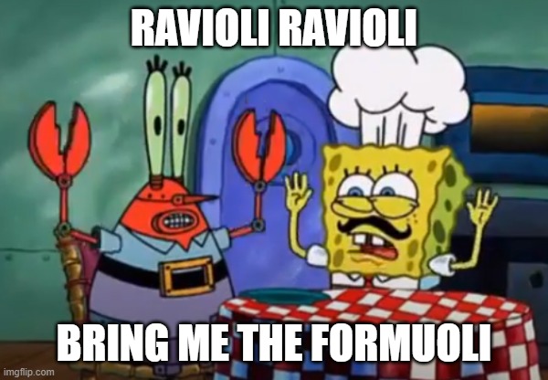 ravioli ravioli bring me the formuoli | RAVIOLI RAVIOLI; BRING ME THE FORMUOLI | made w/ Imgflip meme maker