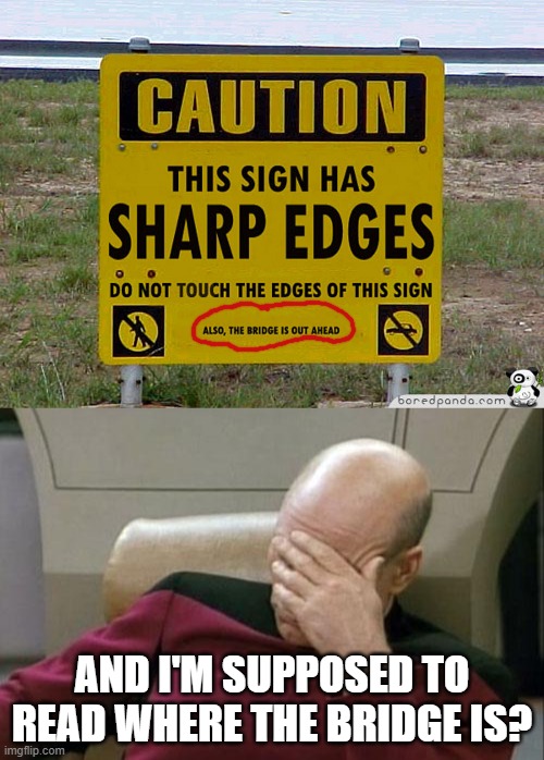 AND I'M SUPPOSED TO READ WHERE THE BRIDGE IS? | image tagged in memes,captain picard facepalm,funny,funny memes,stupid signs,small words | made w/ Imgflip meme maker