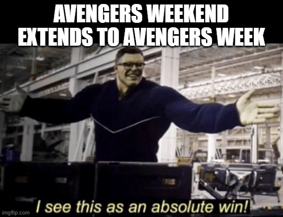 You know you want to | AVENGERS WEEKEND EXTENDS TO AVENGERS WEEK | image tagged in i see this as an absolute win,memes,avengers week | made w/ Imgflip meme maker