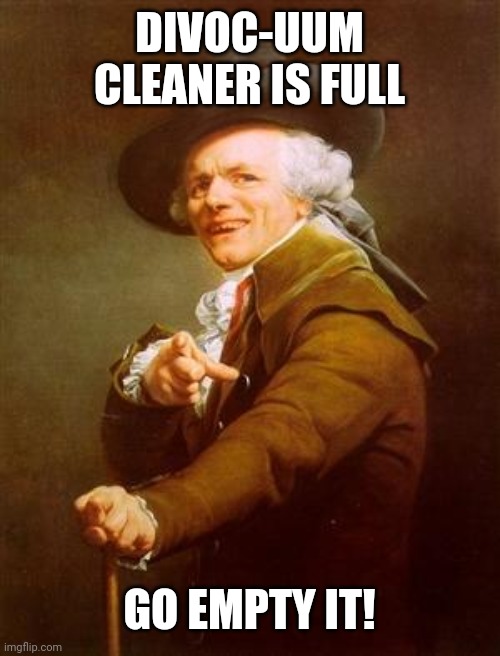 ye olde englishman | DIVOC-UUM CLEANER IS FULL GO EMPTY IT! | image tagged in ye olde englishman | made w/ Imgflip meme maker