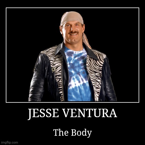 Jesse Ventura | image tagged in demotivationals,wwe,jesse ventura | made w/ Imgflip demotivational maker