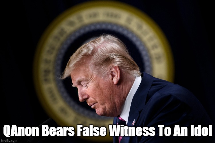  QAnon Bears False Witness To An Idol | made w/ Imgflip meme maker
