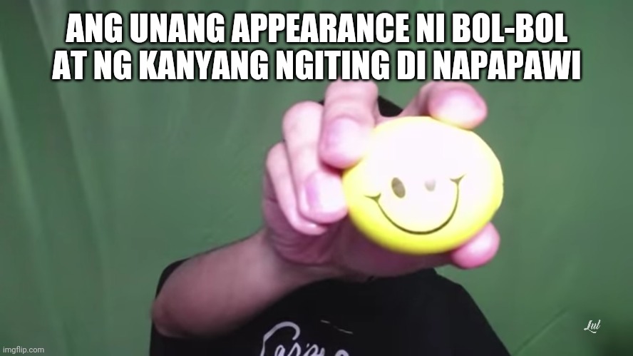 ANG UNANG APPEARANCE NI BOL-BOL AT NG KANYANG NGITING DI NAPAPAWI | made w/ Imgflip meme maker