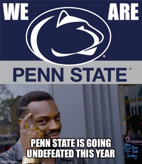 They can’t lose! | PENN STATE IS GOING UNDEFEATED THIS YEAR | image tagged in memes,roll safe think about it,penn state | made w/ Imgflip meme maker
