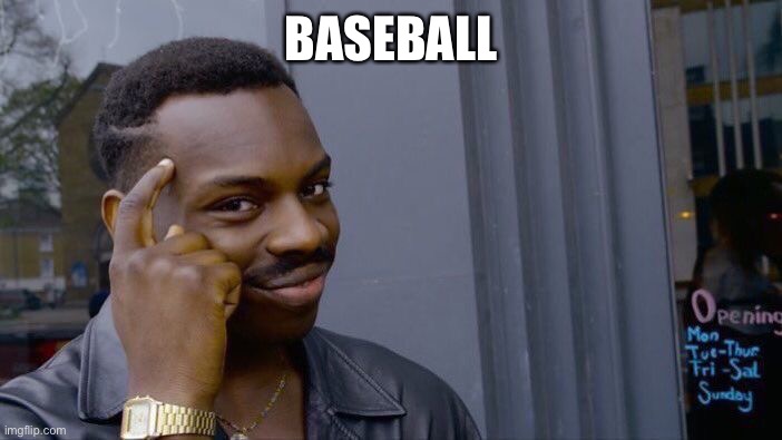 Roll Safe Think About It Meme | BASEBALL | image tagged in memes,roll safe think about it | made w/ Imgflip meme maker