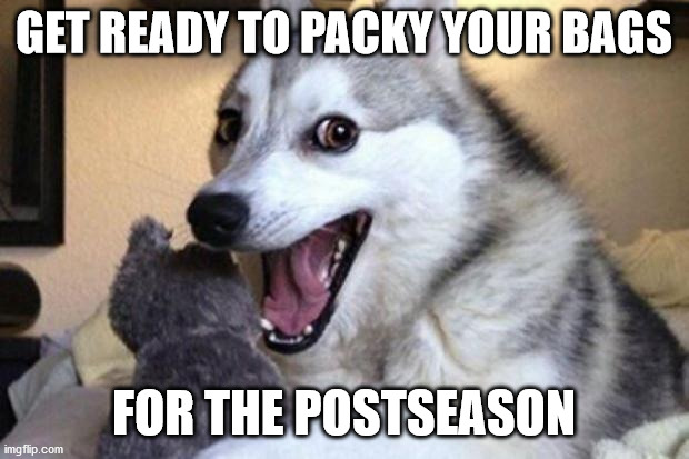 Bad Pun Dog | GET READY TO PACKY YOUR BAGS; FOR THE POSTSEASON | image tagged in bad pun dog | made w/ Imgflip meme maker