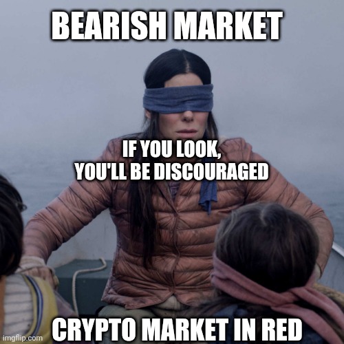 Crypto market | BEARISH MARKET; IF YOU LOOK, YOU'LL BE DISCOURAGED; CRYPTO MARKET IN RED | image tagged in memes,bird box,crypto,hodl | made w/ Imgflip meme maker