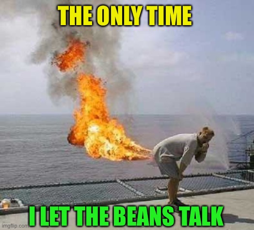 Darti Boy Meme | THE ONLY TIME I LET THE BEANS TALK | image tagged in memes,darti boy | made w/ Imgflip meme maker
