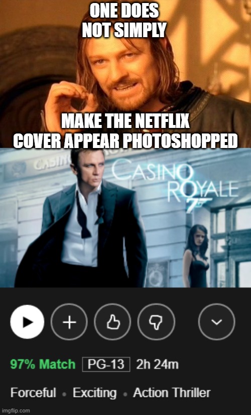 One does not simply photoshop | ONE DOES NOT SIMPLY; MAKE THE NETFLIX COVER APPEAR PHOTOSHOPPED | image tagged in memes,one does not simply | made w/ Imgflip meme maker