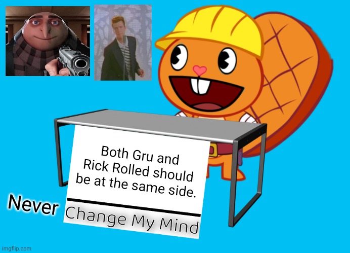 Both sides! | Both Gru and Rick Rolled should be at the same side. Never | image tagged in handy change my mind htf meme,gru gun,rick roll,memes,change my mind | made w/ Imgflip meme maker