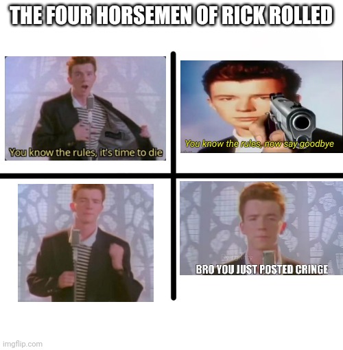 Rick Rolled!! | THE FOUR HORSEMEN OF RICK ROLLED | image tagged in memes,blank starter pack,rick astley,never gonna give you up,rick rolled,bro you just posted cringe | made w/ Imgflip meme maker