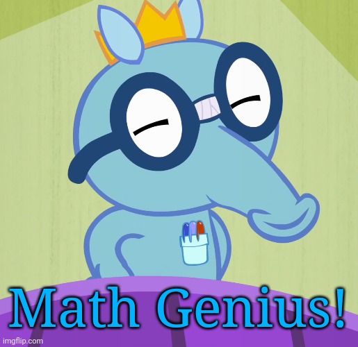 Smarty Sniffles (HTF) | Math Genius! | image tagged in smarty sniffles htf | made w/ Imgflip meme maker