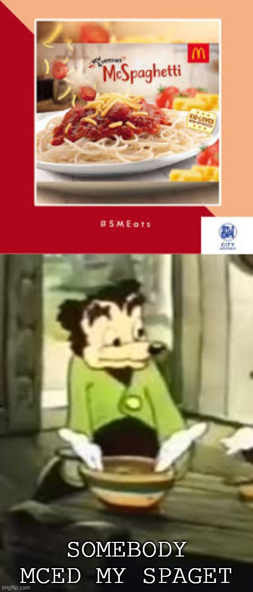 McWhyDonald | SOMEBODY MCED MY SPAGET | image tagged in somebody toucha my spaget | made w/ Imgflip meme maker