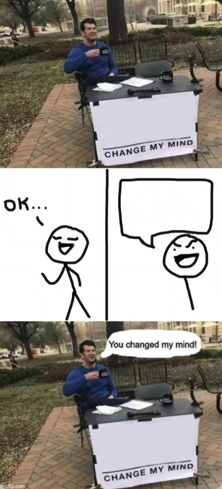 You changed my mind! Blank Meme Template