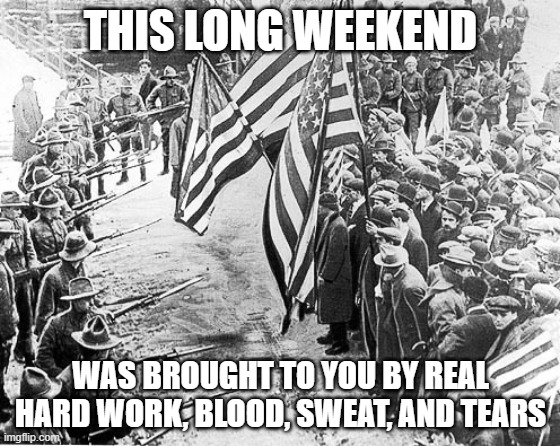 The reason for the season | THIS LONG WEEKEND; WAS BROUGHT TO YOU BY REAL HARD WORK, BLOOD, SWEAT, AND TEARS | image tagged in labor day for real | made w/ Imgflip meme maker